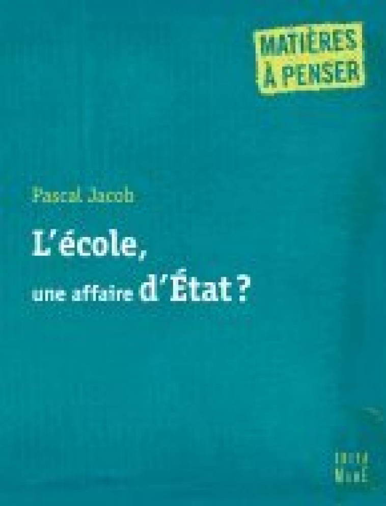 L' école, une affaire d'état ? - Jacob Pascal - MAME