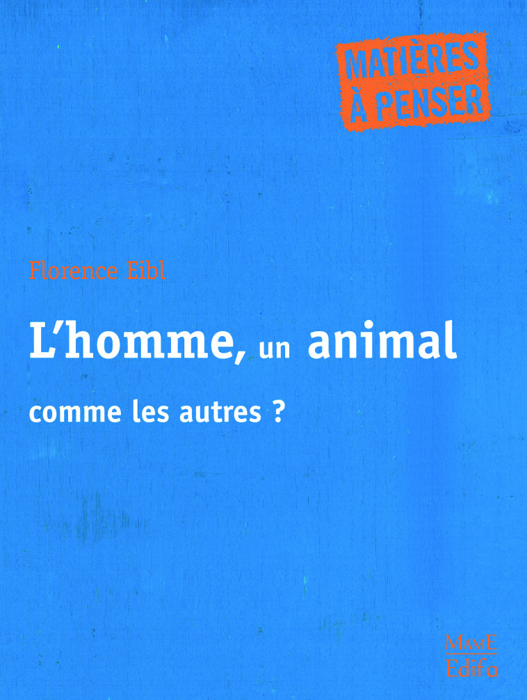 L'homme, un animal comme les autres ? - Eibl Florence - MAME