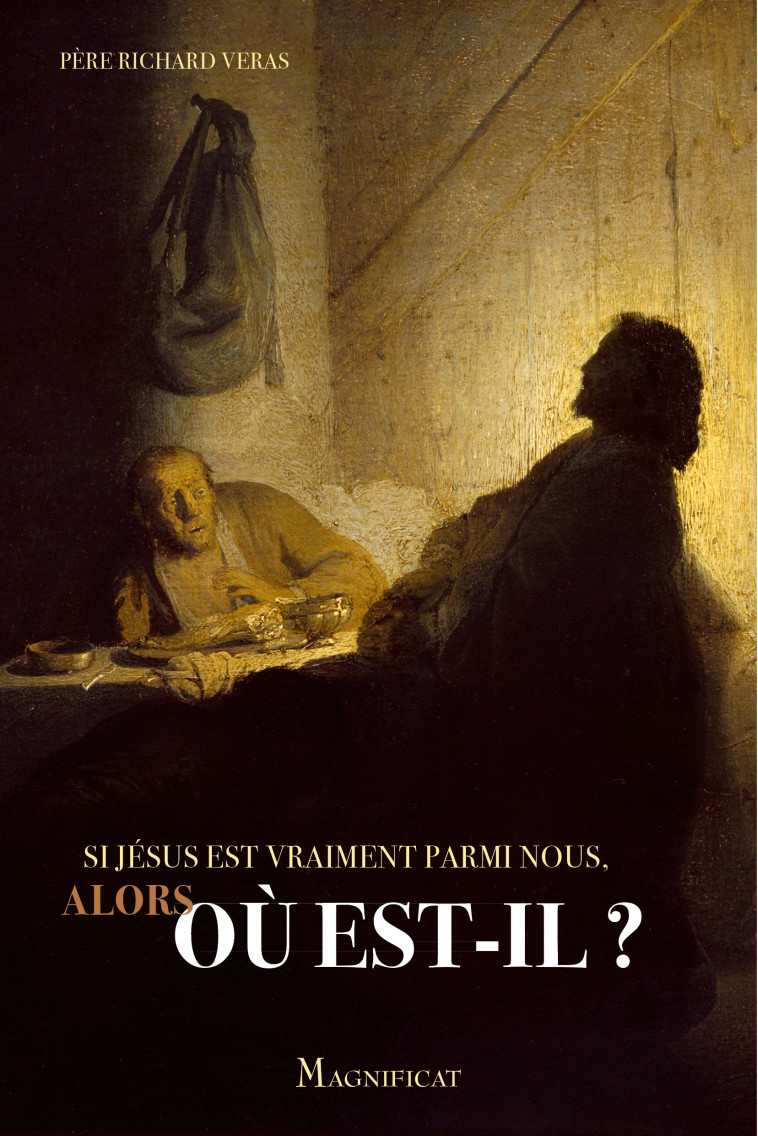 Si Jésus est vraiment parmi nous, alors où est-il ? - VERAS R - MAGNIFICAT