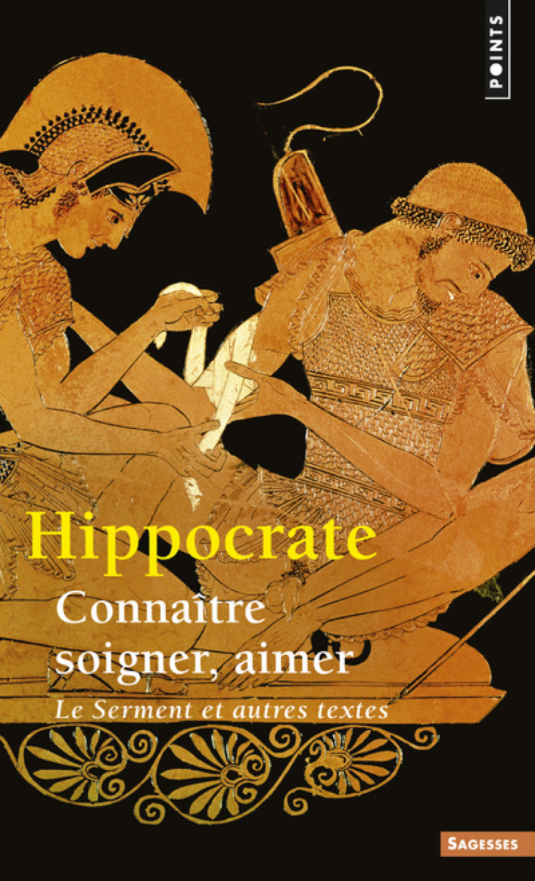 CONNAITRE, SOIGNER, AIMER -  LE SERMENT  ET AUTRES TEXTES - HIPPOCRATE . - POINTS