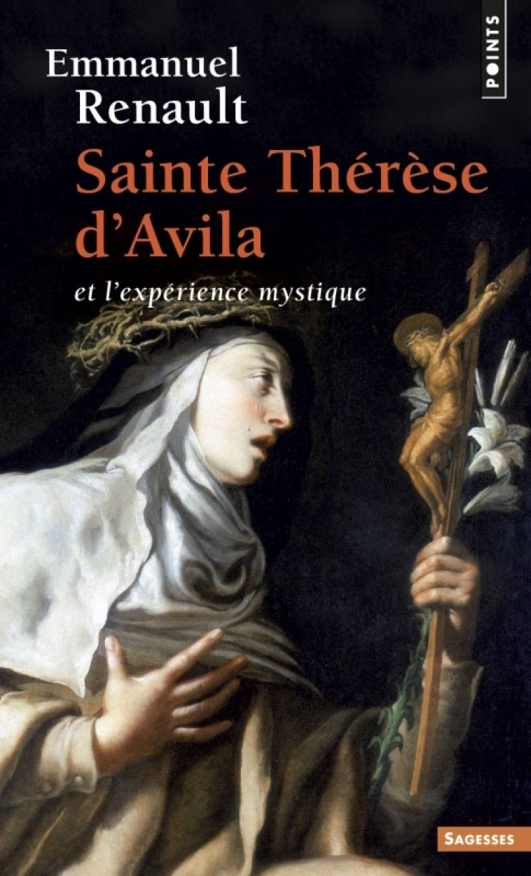 Sainte Thérèse d'Avila et l'expérience mystique - Emmanuel Renault - POINTS