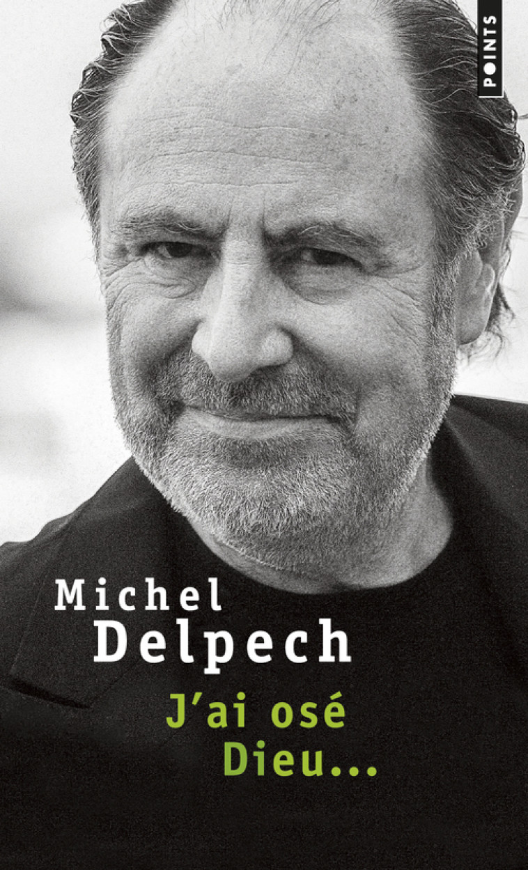 J'ai osé Dieu... - Delpech Michel - POINTS