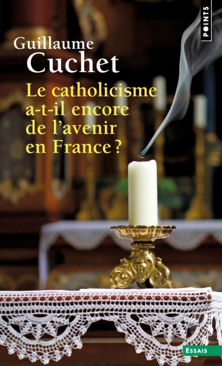 Le Catholicisme a-t-il encore de l' avenir en France ? - Cuchet Guillaume - POINTS