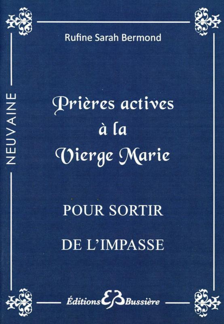 Prières actives à la Vierge Marie - Pour sortir de l'impasse - Bermond Rufine Sarah - BUSSIERE