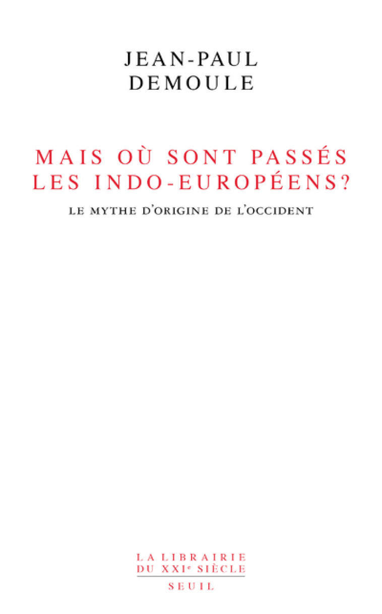 MAIS OU SONT PASSES LES INDO-EUROPEENS ? - DEMOULE JP - SEUIL