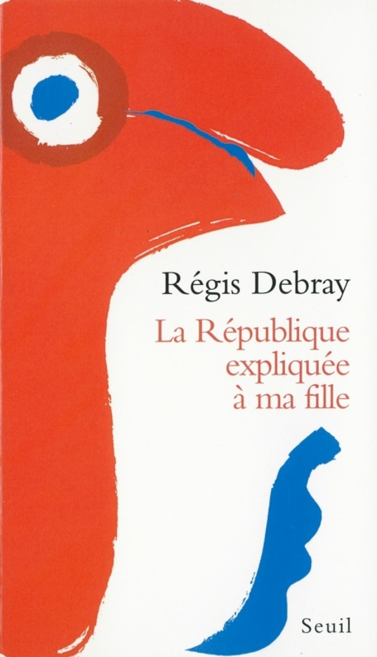 LA REPUBLIQUE EXPLIQUEE A MA FILLE - DEBRAY REGIS - SEUIL