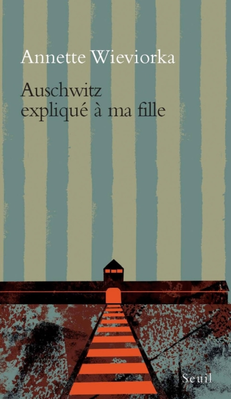 Auschwitz expliqué à ma fille - Wieviorka Annette - SEUIL