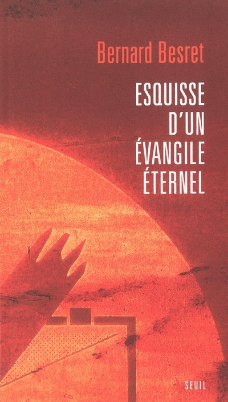 ESQUISSE D'UN EVANGILE ETERNEL - BESRET BERNARD - SEUIL