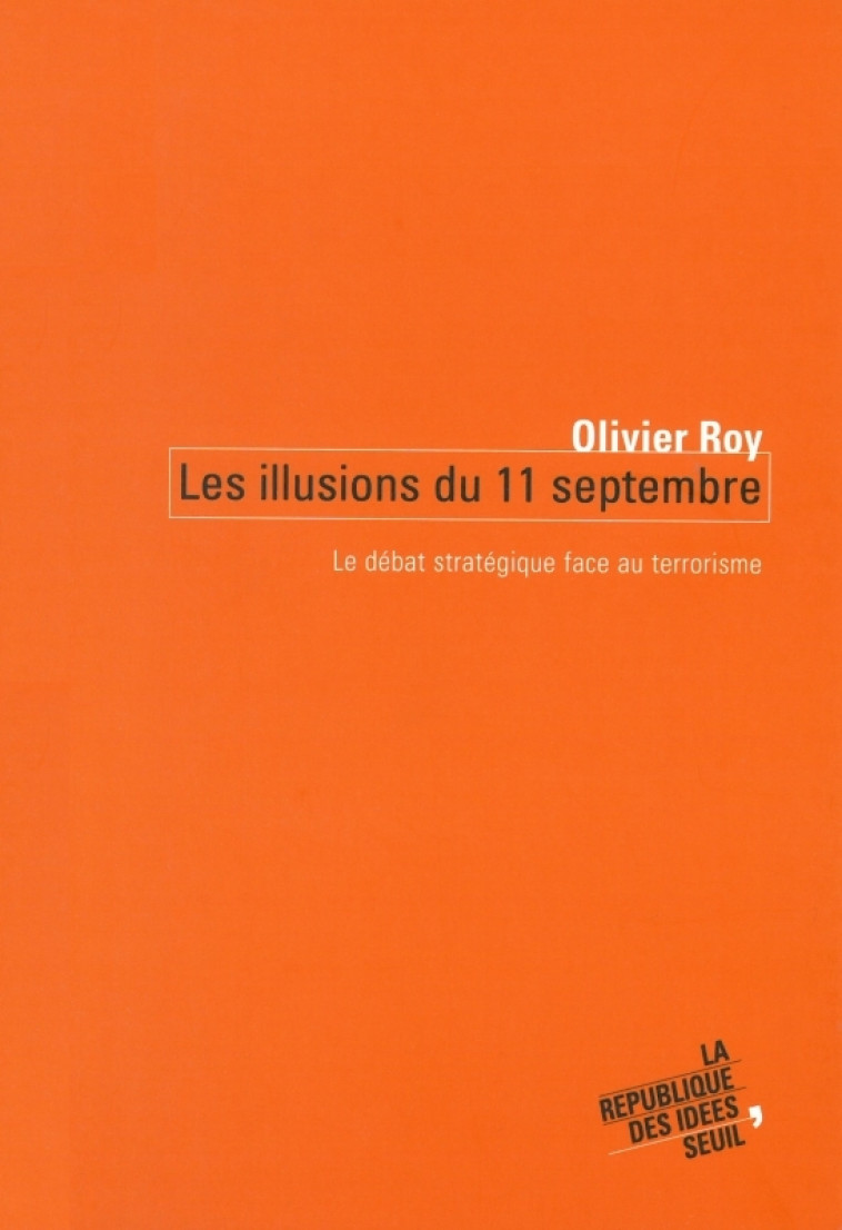 LES ILLUSIONS DU 11 SEPTEMBRE - ROY OLIVIER - SEUIL