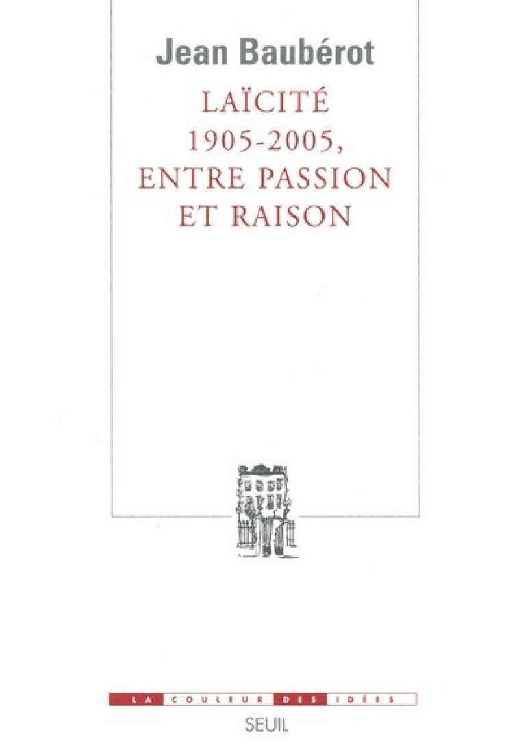 LAICITE 1905-2005, ENTRE PASSION ET RAISON - BAUBEROT JEAN - SEUIL