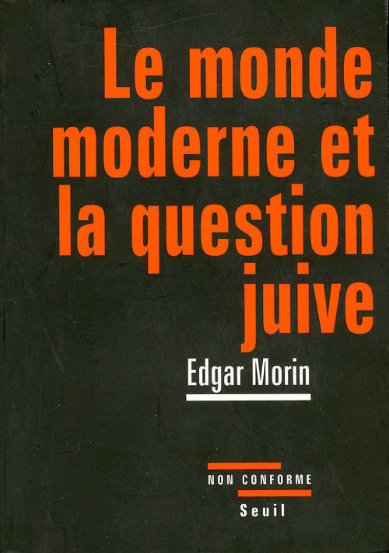 LE MONDE MODERNE ET LA QUESTION JUIVE - MORIN EDGAR - SEUIL