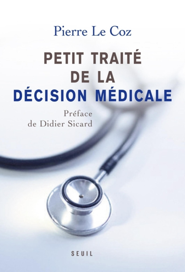 LE PETIT TRAITE DE LA DECISON MEDICALE - LE COZ/SICARD - SEUIL
