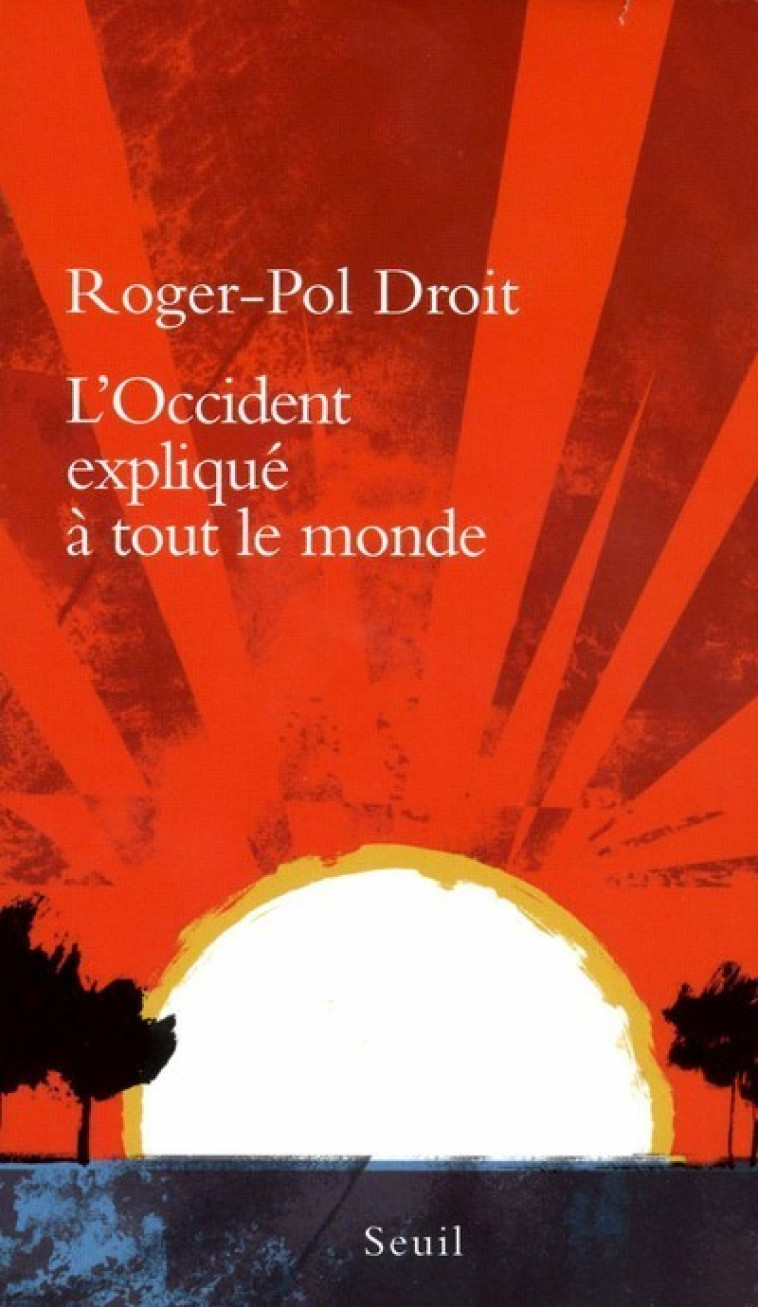 L'OCCIDENT EXPLIQUE A TOUT LE MONDE - DROIT ROGER-POL - SEUIL