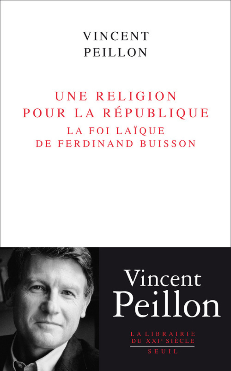 UNE RELIGION POUR LA REPUBLIQUE LA FOI LAIQUE DE FERDINAND BUISSON - PEILLON V - SEUIL