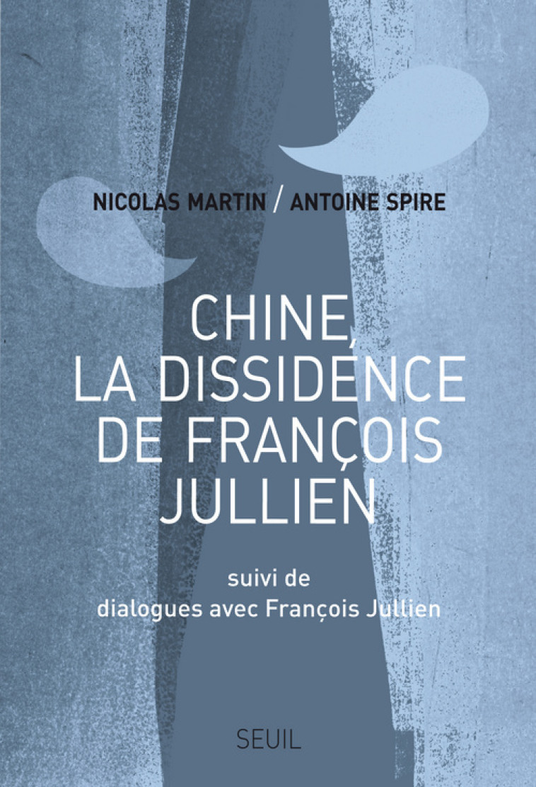 CHINE, LA DISSIDENCE DE FRANCOIS JULLIEN. S UIVI DE DIALOGUES AVEC FRANCOIS JULLIEN - JULLIEN FRANCOIS - SEUIL