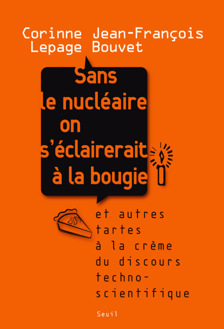 SANS LE NUCLEAIRE ON S'ECLAIRERAIT A LA BOU GIE. ET AUTRES TARTES A LA CREME DU DISCOUR - LEPAGE/BOUVET - SEUIL