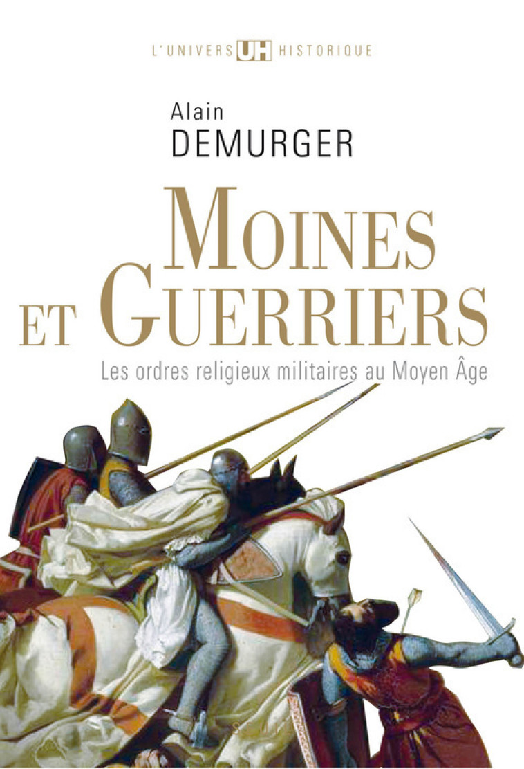 MOINES ET GUERRIERS - LES ORDRES RELIGIEUX-MILITAIRES AU MOYEN AGE - DEMURGER ALAIN - SEUIL