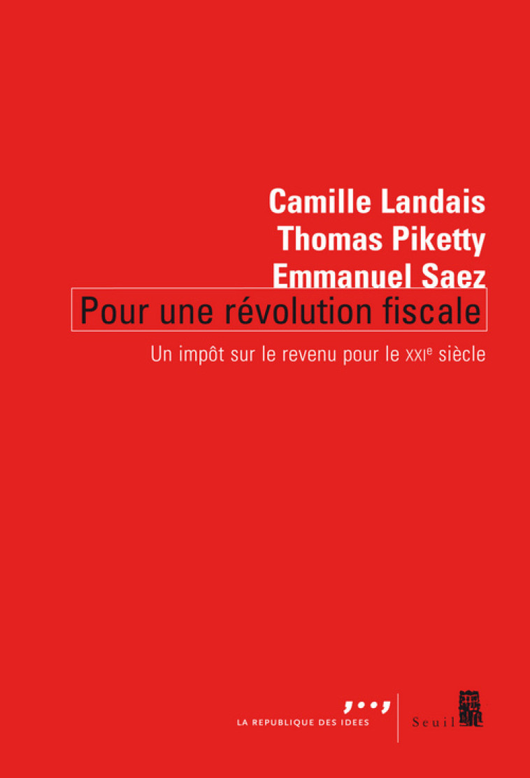 POUR UNE REVOLUTION FISCALE - UN IMPOT SUR LE REVENU POUR LE XXIE SIECLE - LANDAIS/PIKETTY/SAEZ - SEUIL