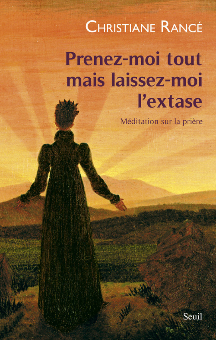 PRENEZ-MOI TOUT MAIS LAISSEZ-MOI L'EXTASE. MEDITATION SUR LA PRIERE - RANCE CHRISTIANE - SEUIL