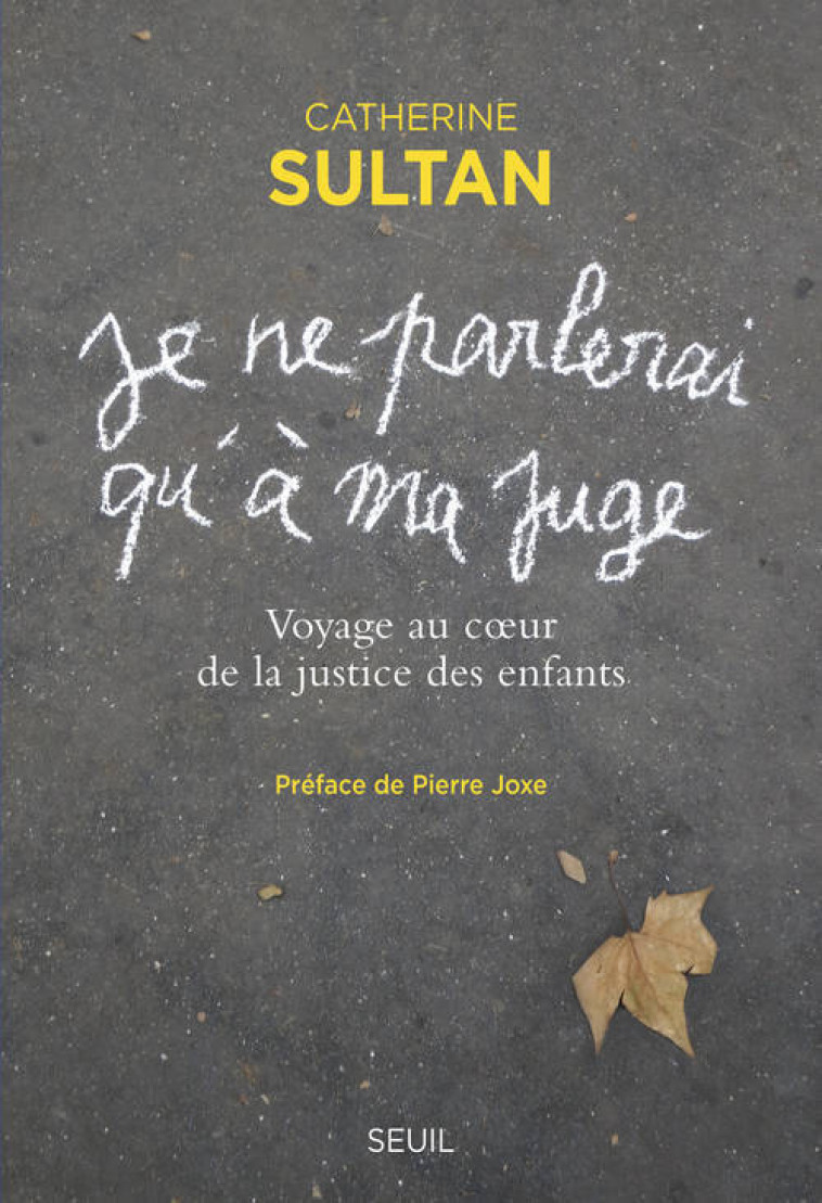 JE NE PARLERAI QU'A MA JUG VOYAGE AU COEUR DE LA JUSTICE DES ENFANTS - SULTAN C - SEUIL