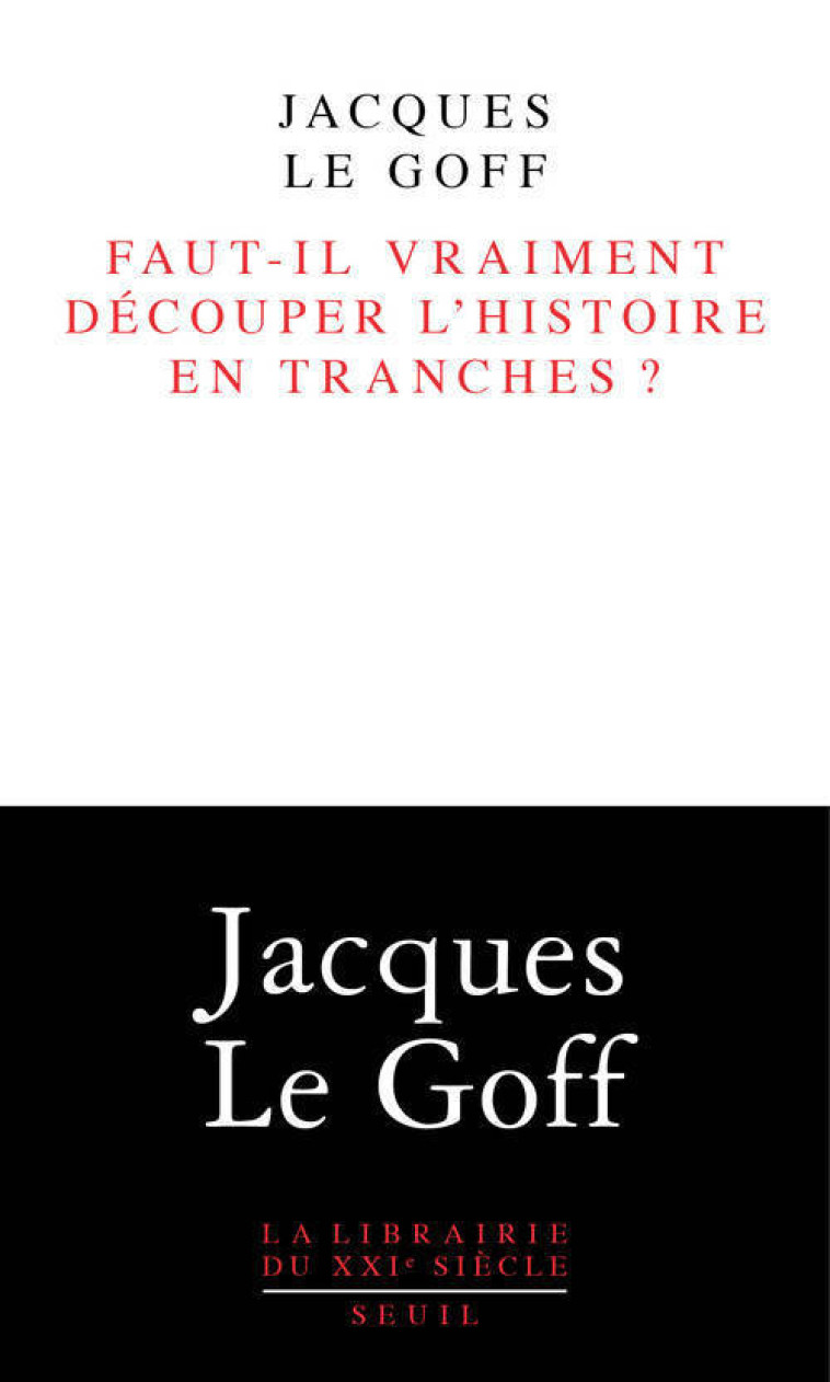 FAUT IL VRAIMENT DECOUPER L'HISTOIRE EN TRANCHES - LE GOFF J - SEUIL