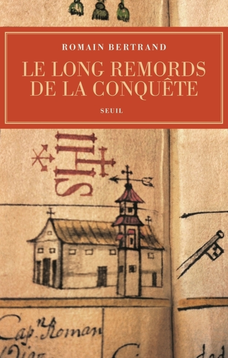 LE LONG REMORDS DE LA CONQUETE. MANILLE-MEX ICO-MADRID : L'AFFAIRE DIEGO DE AVILA (1577 - BERTRAND ROMAIN - SEUIL