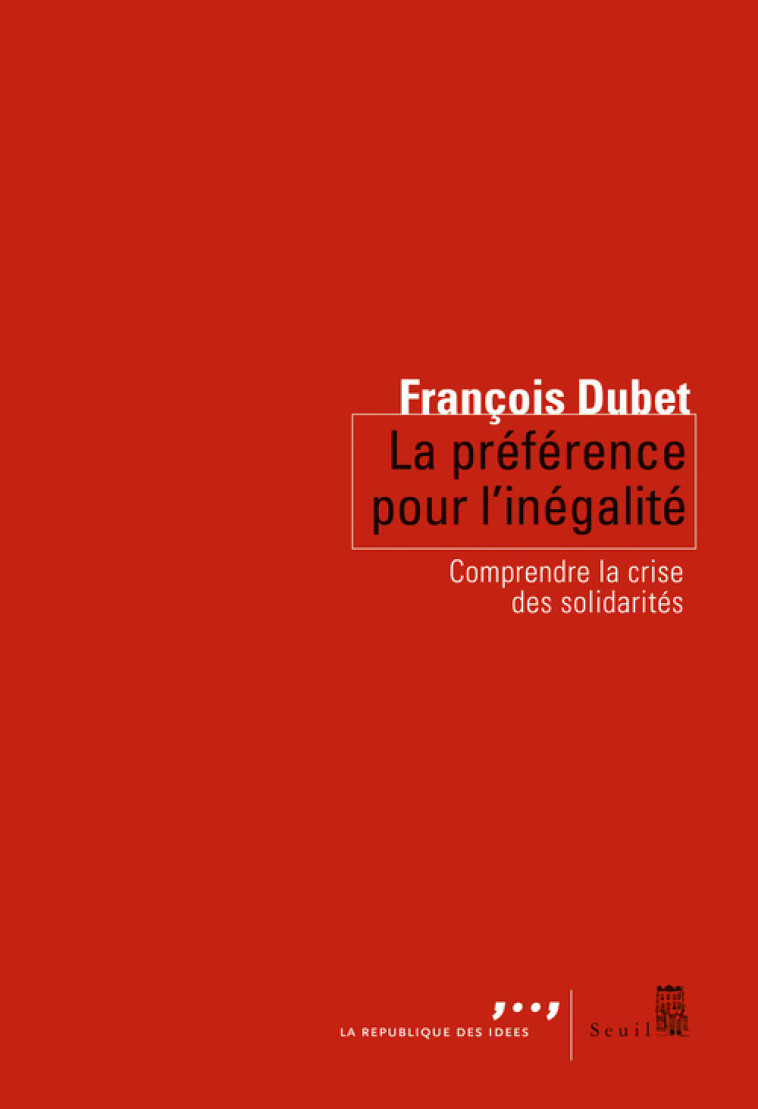 PREFERENCE POUR L'INEGALITE. COMPRENDRE LA CRISE DES SOLIDARITES (LA) - DUBET F - SEUIL