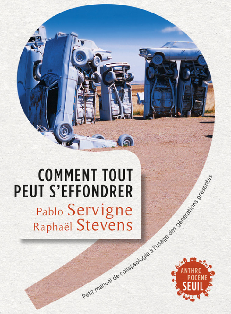 COMMENT TOUT PEUT S'EFFONDRER - PETIT MANUEL DE COLLAPSOLOGIE A L'USAGE DES GENERATIONS PRESENTES - SERVIGNE/STEVENS - SEUIL