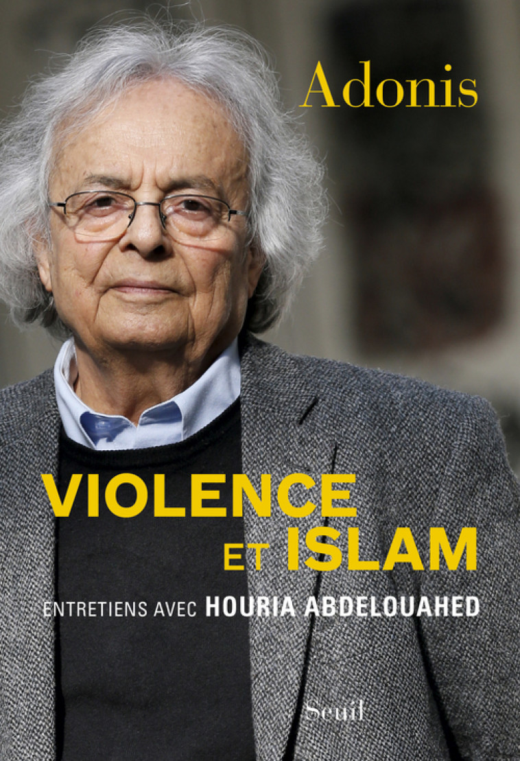 VIOLENCE ET ISLAM - ADONIS/ABDELOUAHED - SEUIL