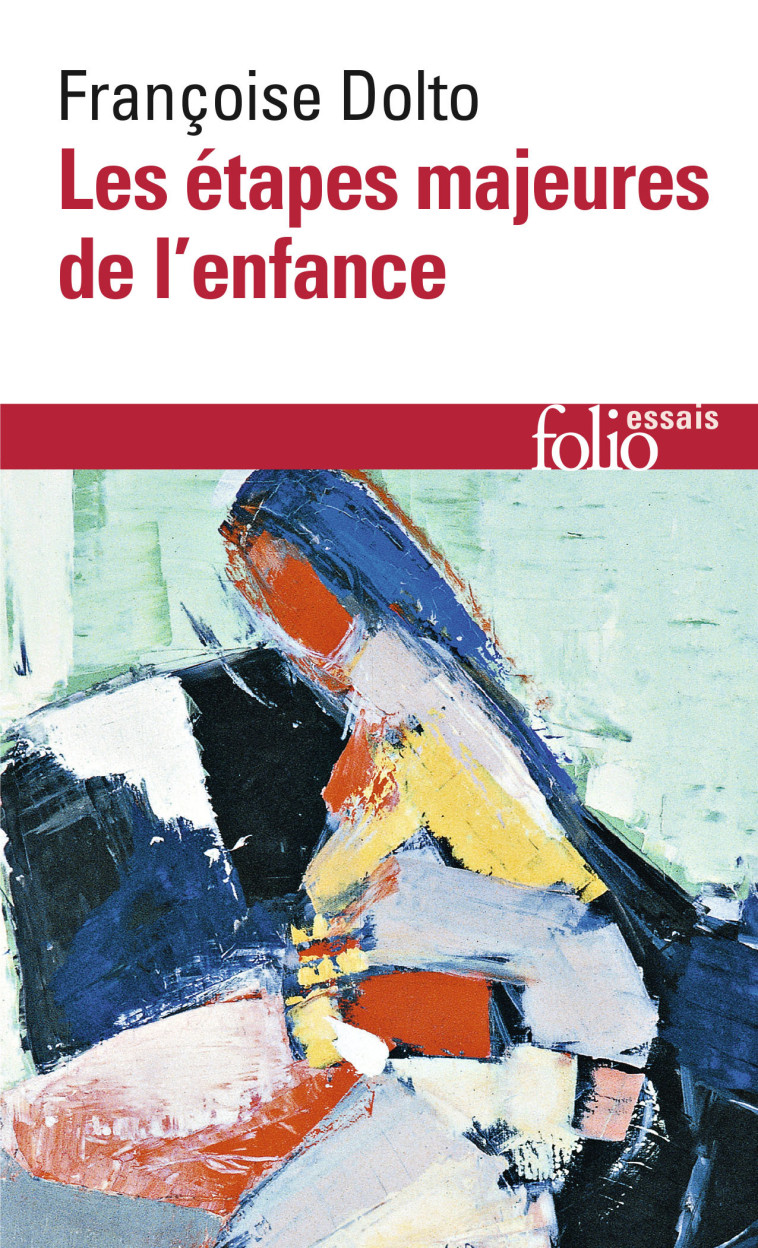 ARTICLES ET CONFERENCES I LES ÉTAPES MAJEURES DE L'ENFANCE - DOLTO FRANCOISE - FOLIO