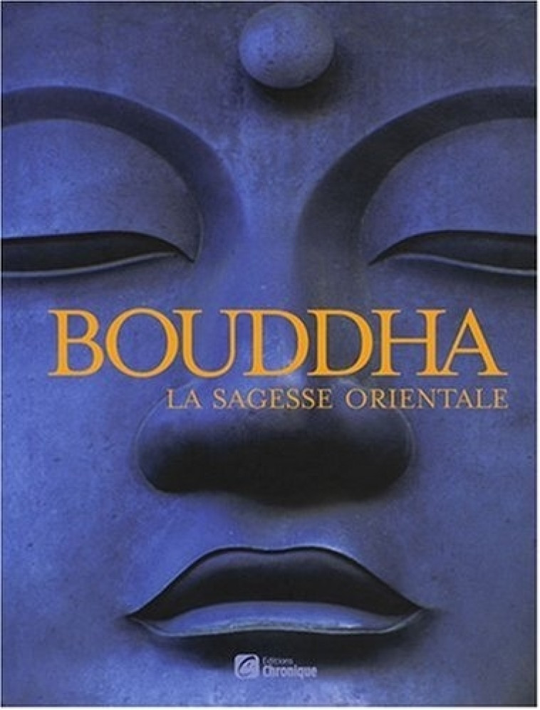 Bouddha la sagesse orientale - Collectif Collectif - CHRONIQUE