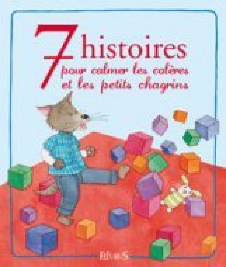 7 HISTOIRES POUR CALMER LES COLERES ET LES PETITS CHAGRINS - Collectif Collectif - FLEURUS