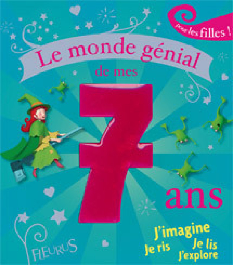 LE MONDE GENIAL DE MES 7 ANS - FILLE - GROSSETETE Charlotte, Pillot Frédéric - FLEURUS