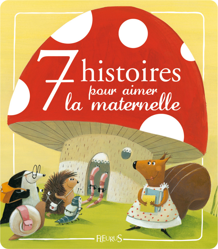 7 histoires pour aimer la maternelle - Collectif Collectif - FLEURUS