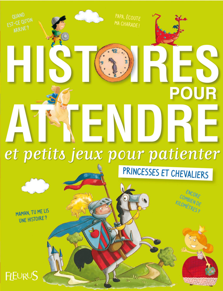 Histoires pour attendre et petits jeux pour patienter avec les princesses et les chevaliers - de Mullenheim Sophie, Cannone Eléonore, Gausseron Elisabeth - FLEURUS