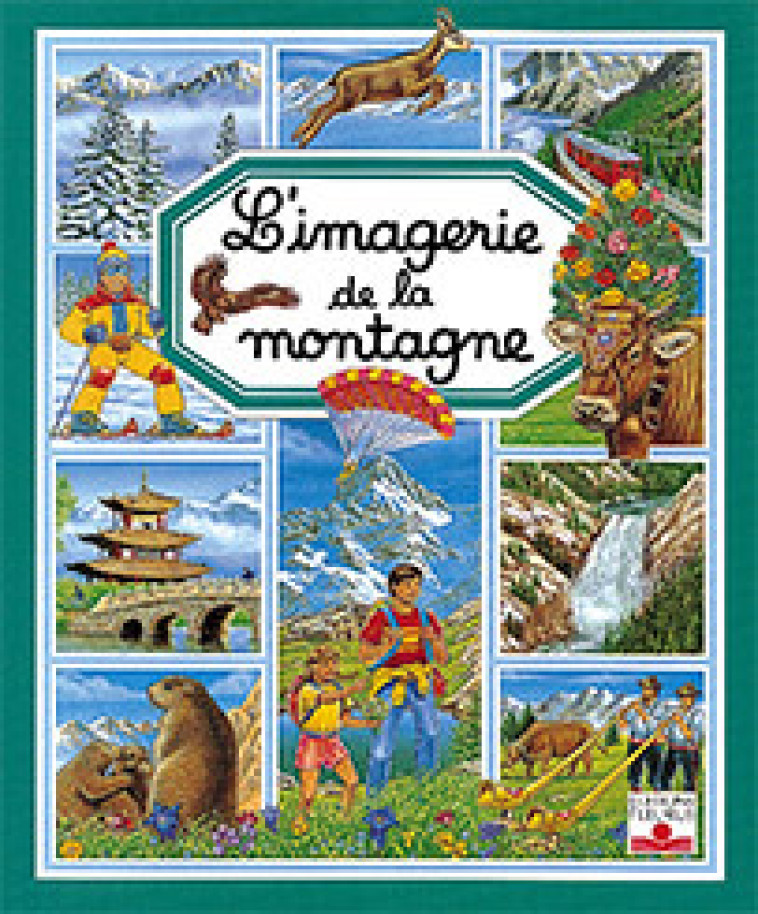 L'imagerie de la montagne - BEAUMONT Emilie, ALUNNI Bernard, Lemayeur Marie-Christine - FLEURUS