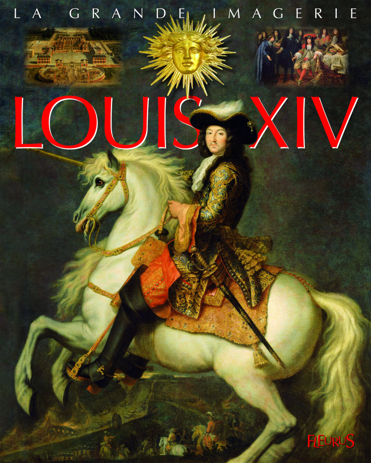 Louis XIV - BEAUMONT Emilie, Boccador Sabine, Dayan Jacques - FLEURUS