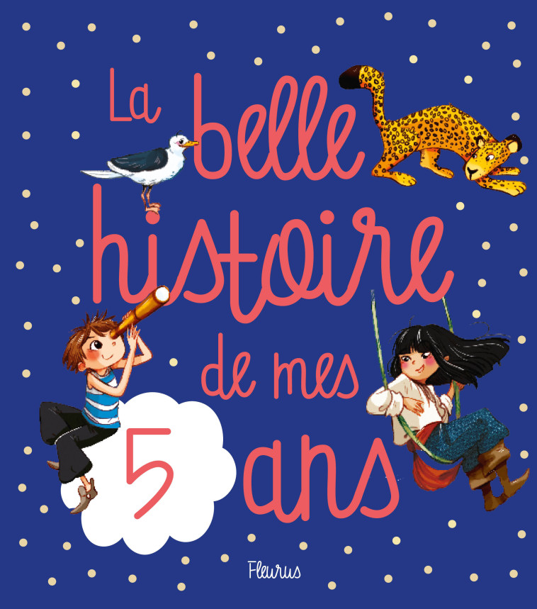 La belle histoire de mes 5 ans - GROSSETETE Charlotte, Delrieu Ariane - FLEURUS