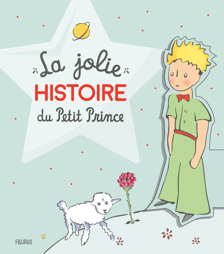 La jolie histoire du Petit Prince - D'après Antoine de Saint-Exupéry D'après Antoine de Saint-Exupéry - FLEURUS