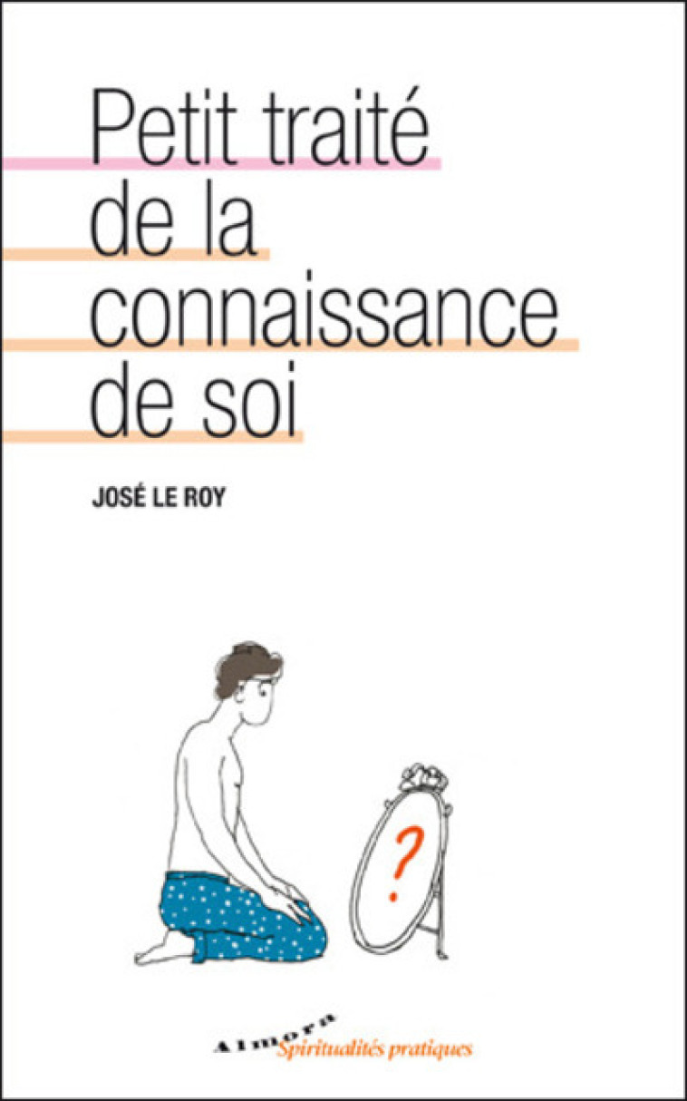 Petit traité de la connaissance de soi - Le Roy José - ALMORA