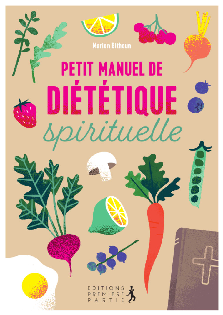 Petit manuel de diététique spirituelle - Bithoun Marion - PREMIERE PARTIE