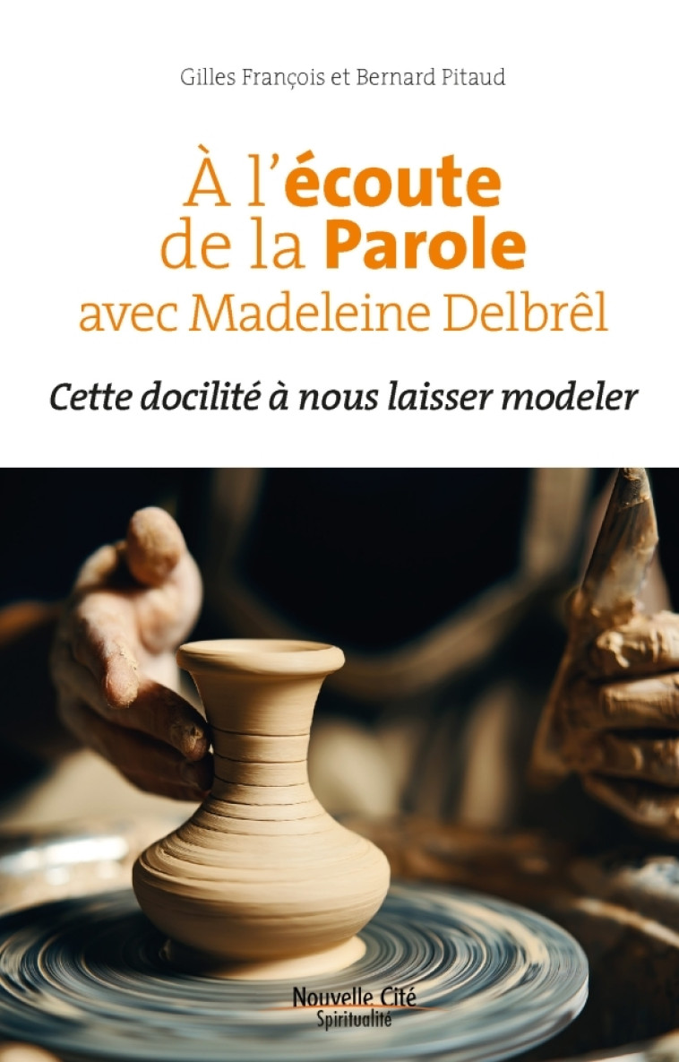 A l'écoute de la Parole avec Madeleine Delbrêl - François Gilles, Pitaud Bernard - NOUVELLE CITE