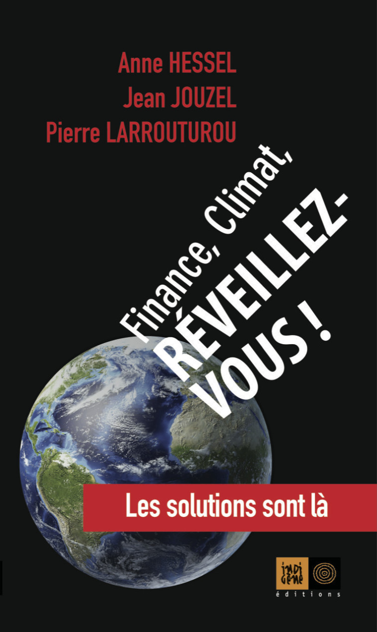 FINANCE, CLIMAT, REVEILLEZ-VOUS ! - HESSEL Anne, Jouzel Jean, Larrouturou Pierre - INDIGENE