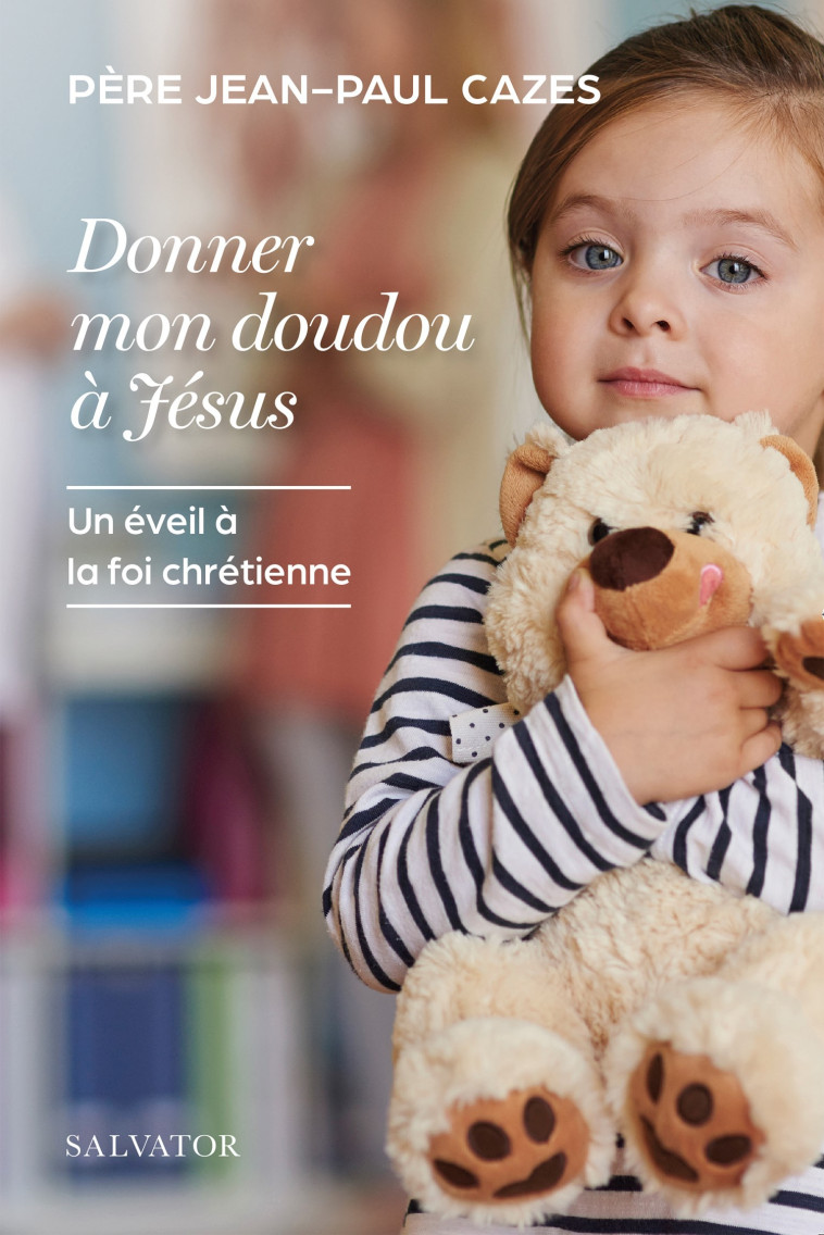 Donner mon doudou à Jésus - Cazes Jean-Paul - SALVATOR