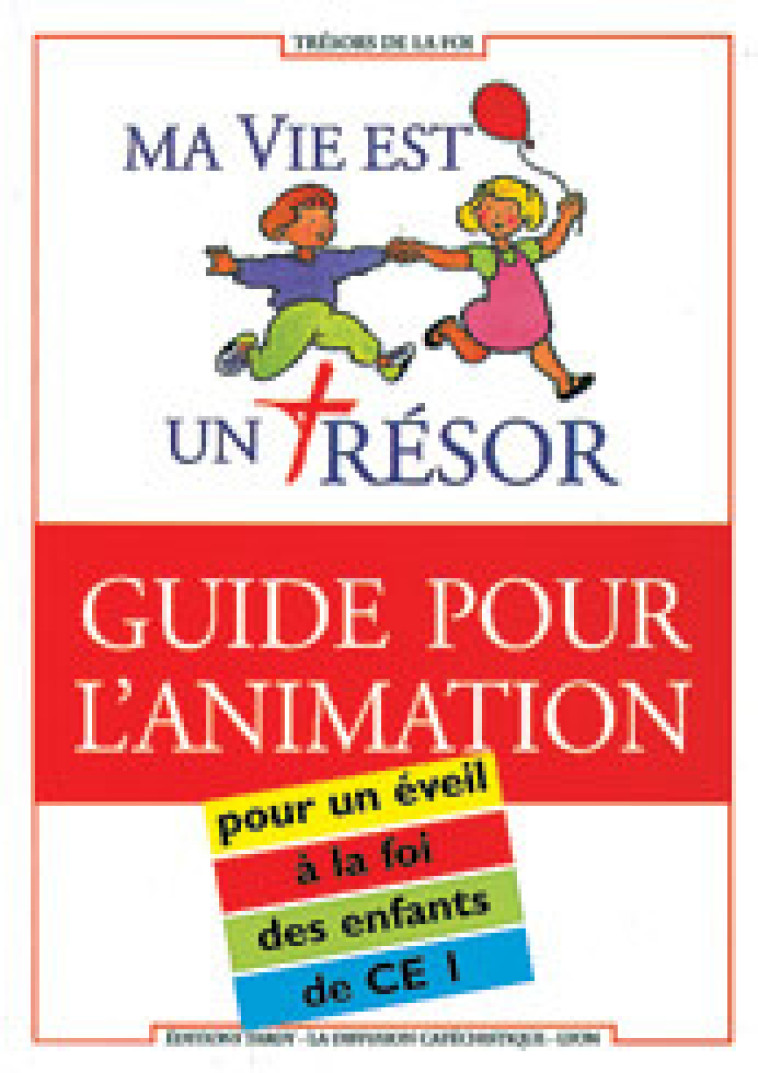 MA VIE EST UN TRESOR CE1 GUIDE ANIMATEUR - La Diffusion Catéchistique-Lyon La Diffusion Catéchistique-Lyon - MAME