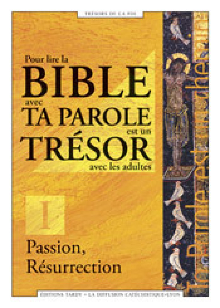 Passion, résurrection - Pour lire la Bible avec ta parole est un trésor avec les adultes - La Diffusion Catéchistique-Lyon La Diffusion Catéchistique-Lyon - MAME