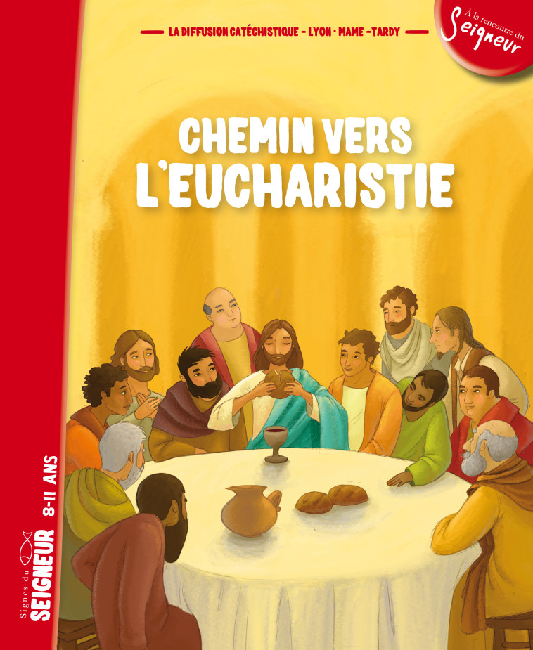 CHEMIN VERS L'EUCHARISTIE - LIVRET ENFANT 8-11 ANS - La Diffusion Catéchistique-Lyon La Diffusion Catéchistique-Lyon - MAME