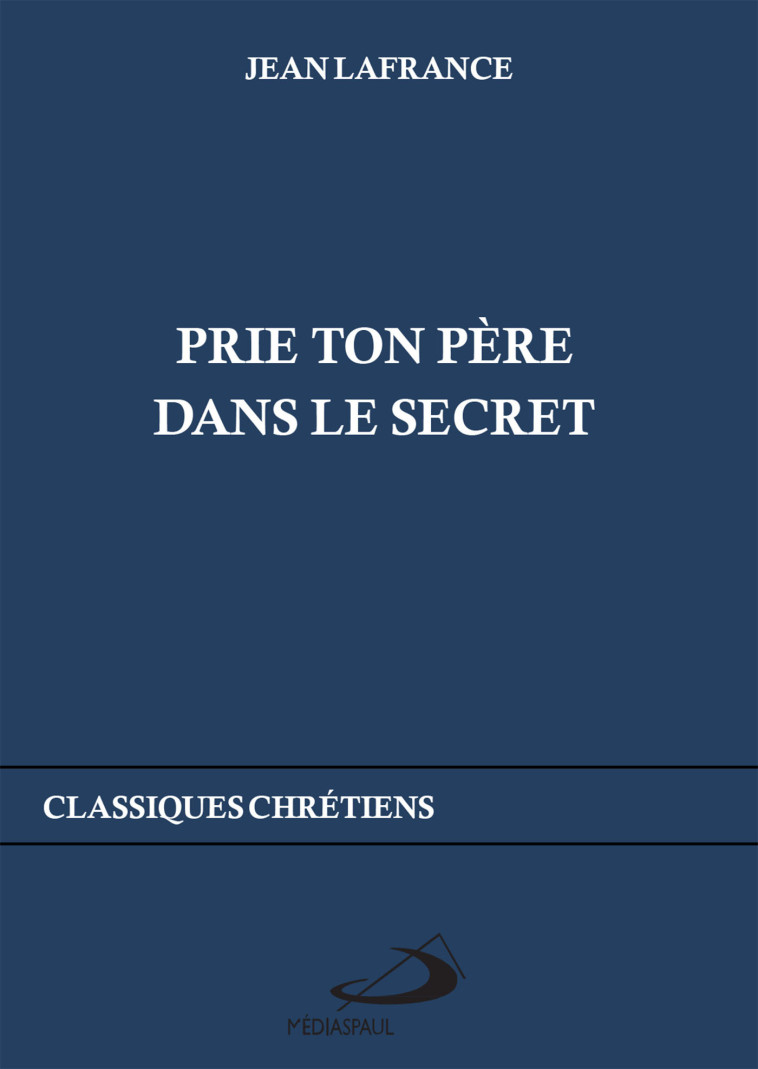 PRIE TON PÈRE DANS LE SECRET - LAFRANCE JEAN - MEDIASPAUL