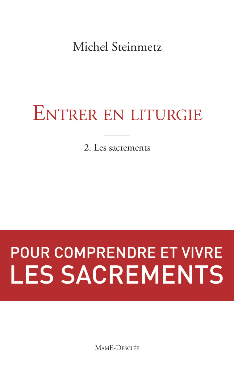 Entrer en liturgie. T2 - les sacrements - Steinmetz Michel - MAME DESCLEE