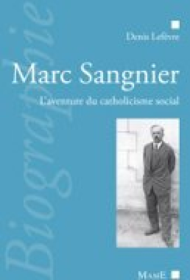 Marc Sangnier, l'aventure du catholicisme social - LEFEVRE Denis - MAME